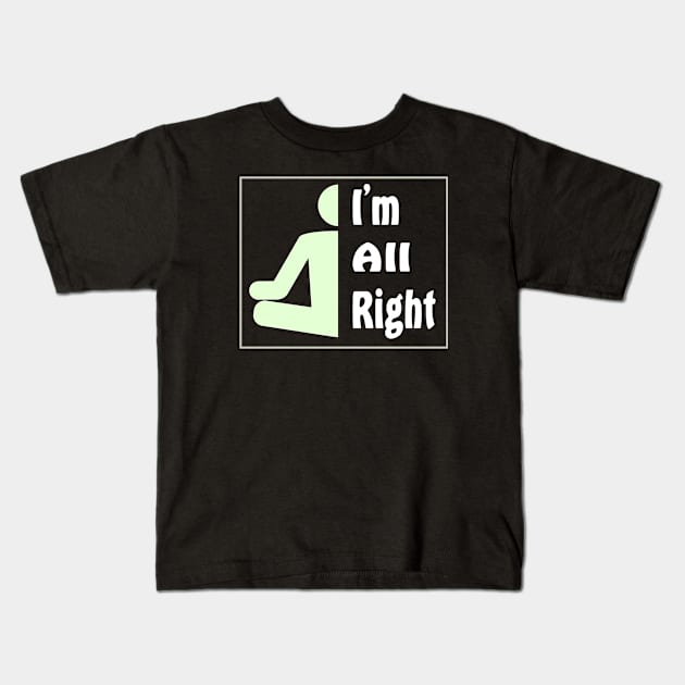 I'm All Right Kids T-Shirt by Slap Cat Designs